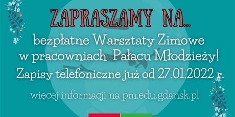 Bezpłatne warsztaty dla dzieci i młodzieży w ramach "Akcji Zima 2022"            w Pałacu Młodzieży w Gdańsku !!!  Zapisy już od 27 stycznia 2022 r.  Aby zapoznać się z pełną ofertą warsztatów - Kliknij tutaj !