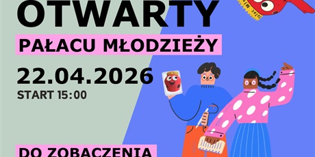 Dzień Otwarty Pałacu Młodzieży 22.04.2026 godz. 15:00