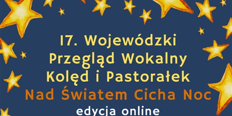 17. Wojewódzki Przegląd Wokalny Kolęd i Pastorałek "Nad Światem Cicha Noc" - edycja online