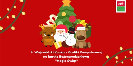 4. Wojewódzki Konkurs Grafiki Komputerowej na Kartkę Bożonarodzeniową "Magia Świąt"