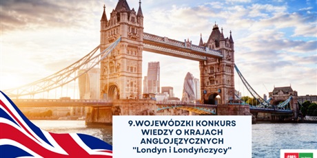 9. Wojewódzki Konkurs Wiedzy o Krajach Anglojęzycznych "Londyn i Londyńczycy"