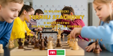 Powiększ grafikę: III Wojewódzki Turniej Szachowy o Mistrzostwo Pałacu Młodziezy w Gdańsku
