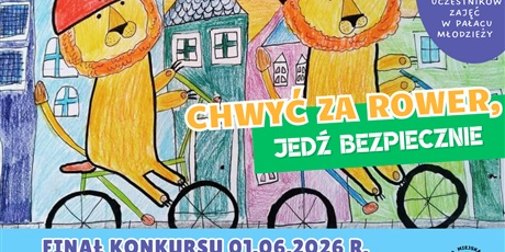 5. Konkurs Plastyczny "Chwyć za rower, jedź bezpiecznie" (dla uczestników zajęć Pałacu Młodzieży)