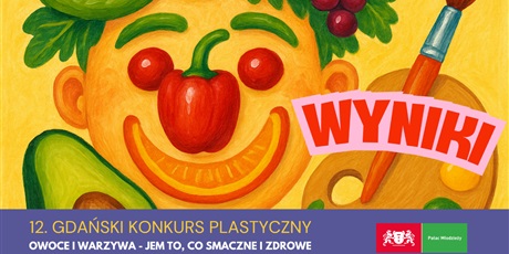 Wyniki 12. Gdańskiego Konkursu Plastycznego „Owoce i warzywa – jem to, co smaczne i zdrowe” 