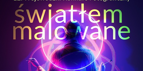 Wyniki 12. Wojewódzkiego Konkursu Fotograficznego „Światłem malowane”