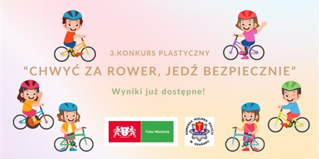 Wyniki 3. Konkursu Plastycznego „Chwyć za rower, jedź bezpiecznie”