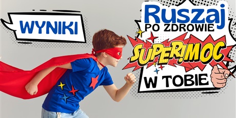 Wyniki Gdańskiego Konkursu Wszechartystycznego „Ruszaj po zdrowie – Supermoc w Tobie”