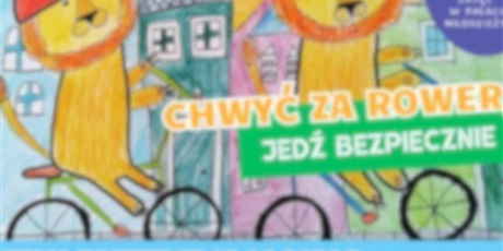 ✅Zrealizowany - 5. Konkurs Plastyczny "Chwyć za rower, jedź bezpiecznie" (dla uczestników zajęć Pałacu Młodzieży)