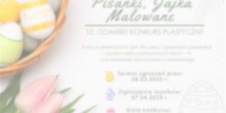Powiększ grafikę:  ✅Zrealizowany - Gdański Konkurs Plastyczny „Pisanki, jajka malowane" 2024/2025