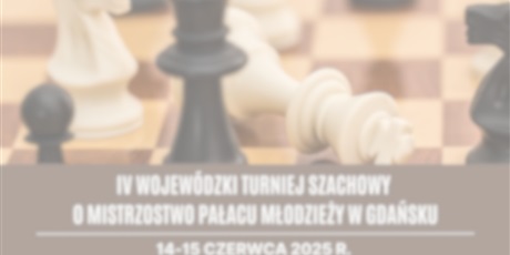 ✅Zrealizowany - IV Wojewódzki Turniej Szachowy o Mistrzostwo Pałacu Młodzieży w Gdańsku 2024/2025