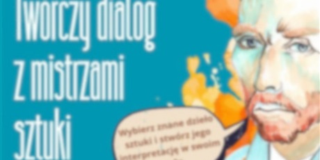 ✅Zrealizowany - Wojewódzki Konkurs Plastyczny „Twórczy dialog z mistrzami sztuki”