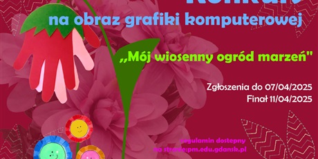 Konkurs Grafiki Komputerowej „ Mój wiosenny ogród marzeń"