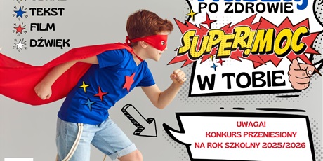 ZMIANA TERMINU KONKURSU - „Ruszaj po zdrowie – Supermoc w Tobie”